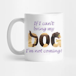 If I can't bring my dog I'm not coming - chocolate labrador oil painting word art Mug